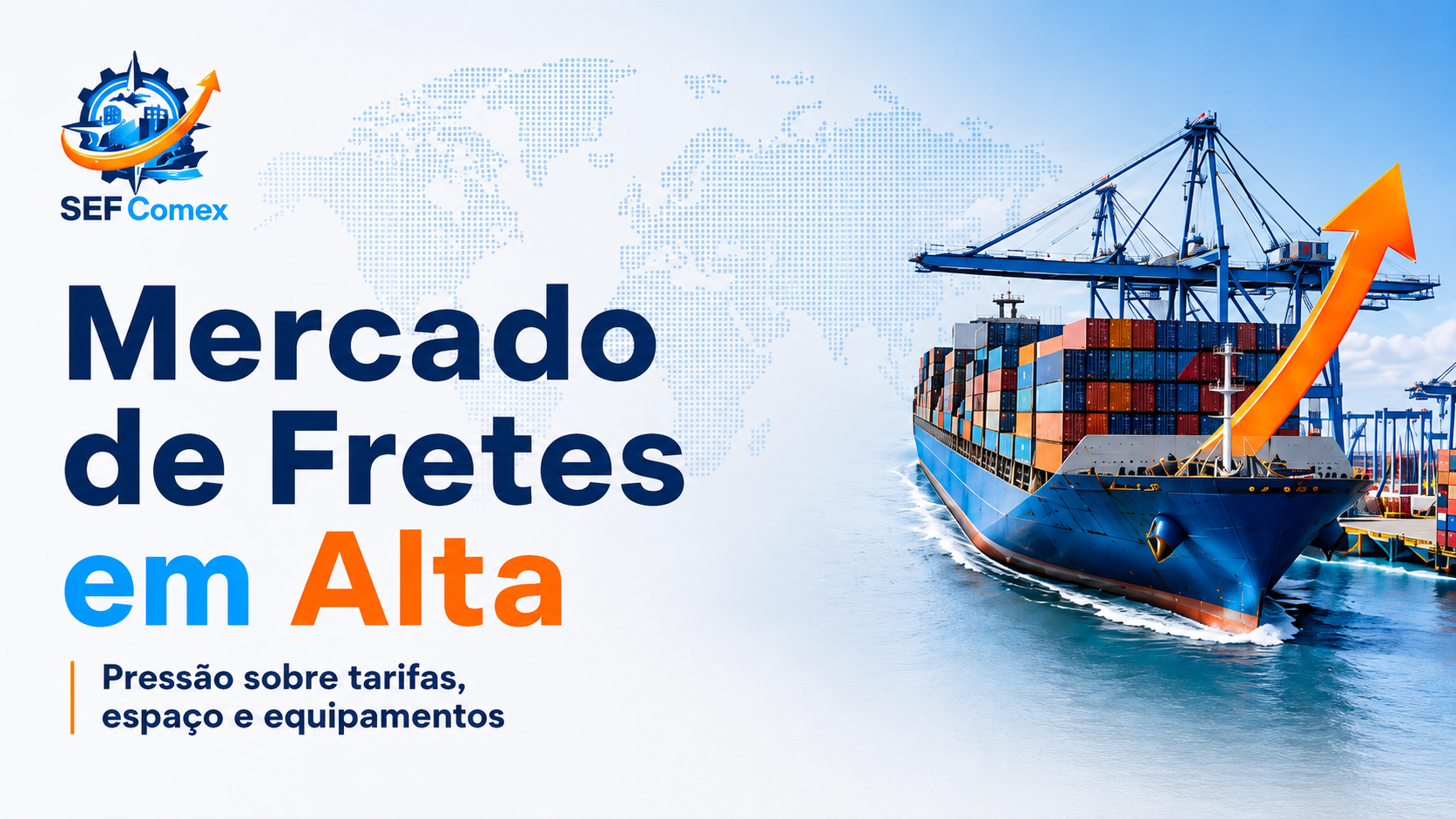Mercado de fretes internacionais em alta com navio porta-contêineres em terminal portuário – SEF Comex